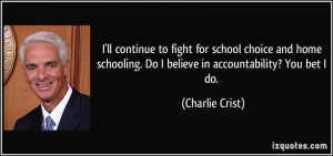 continue to fight for school choice and home schooling. Do I believe ...