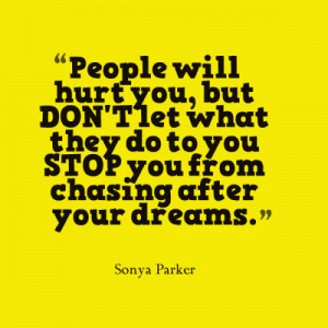 People will hurt you, but DON'T let what they do to you STOP you from ...
