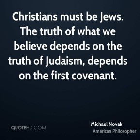 Michael Novak - Christians must be Jews. The truth of what we believe ...