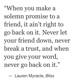 When you make a solemn promise to a friend, it ain't right to go back ...