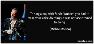 To sing along with Stevie Wonder, you had to make your voice do things ...