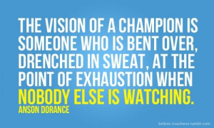 The vision of a champion is someone who is bent over, drenched in ...