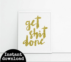 Motivational quotes, get shit done, gold glitter lettering, studio ...