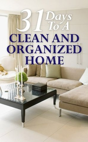 Days To A Clean And Organized Home: How To Organize, Clean, And Keep ...