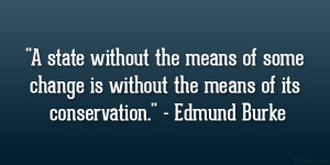 ... change is without the means of its conservation.” – Edmund Burke