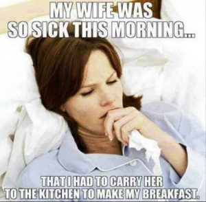 My wife was so sick this morning meme