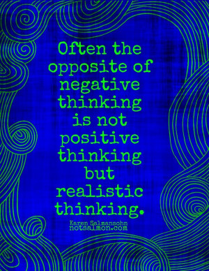 Often the opposite of negative thinking is not positive thinking but ...