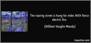 ... is hung for miles With fierce electric fire. - William Vaughn Moody