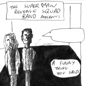 The Superman Revenge Squad Band - A Funny Thing You Said