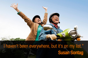 haven’t been everywhere, but it’s on my list.” – Susan ...