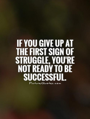 Success Quotes Struggle Quotes Successful Quotes Give Up Quotes