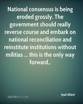 National consensus is being eroded grossly. The government should ...