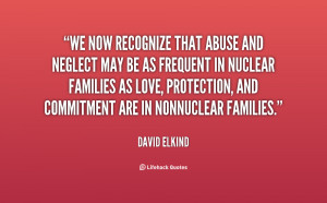 that abuse and neglect may be as frequent in nuclear families as love ...
