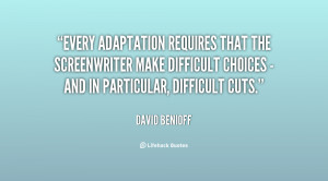 Every adaptation requires that the screenwriter make difficult choices ...