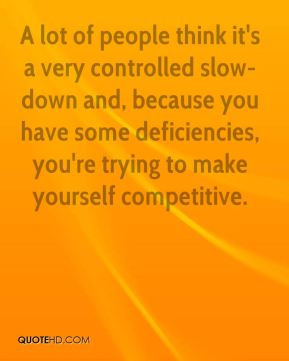 Larry Hunter - A lot of people think it's a very controlled slow-down ...