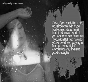 Guys, if you really like a girl you should tell her