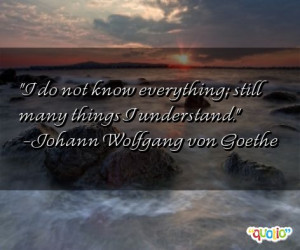 do not know everything ; still many things I understand .