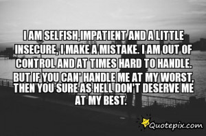 Am Selfish,Impatient And A Little Insecure