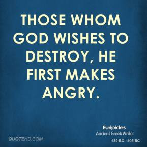 euripides-quote-those-whom-god-wishes-to-destroy-he-first-makes-angry ...
