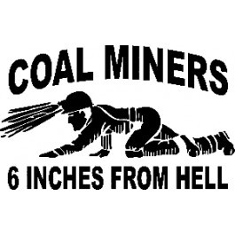 Coal Miner Six Inches From Hell Decal