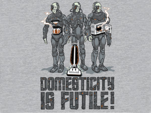 when even the borg can t keep up with the housework what chance do you ...