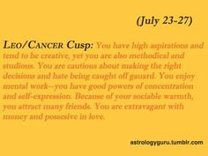 This is spot on, just wish I could fix the typos. Cancer/Leo cusp