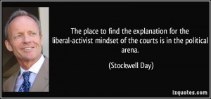 ... activist mindset of the courts is in the political arena. - Stockwell