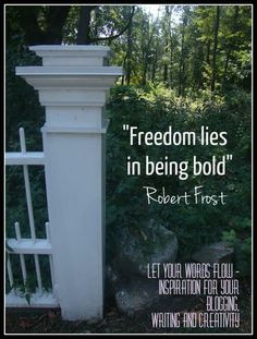 Freedom lies in being bold.