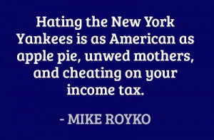 Hating the New York Yankees is as American as apple pie, unwed mothers ...