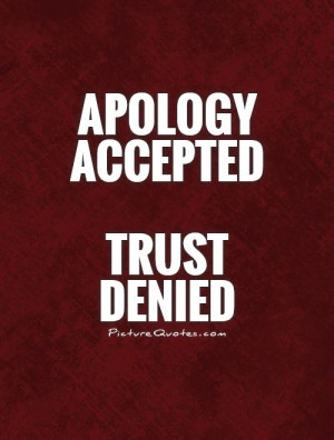 Apology accepted trust deniedTrust denied