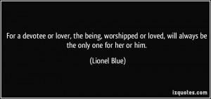 For a devotee or lover, the being, worshipped or loved, will always be ...