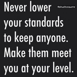 never lower your standards