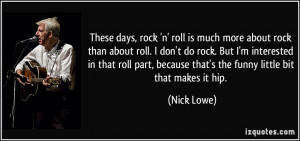 These days, rock 'n' roll is much more about rock than about roll. I ...