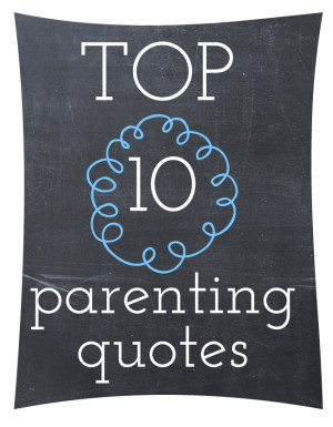 Top 10 Parenting Quotes