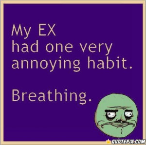 Ex Girlfriends Annoying Quotes