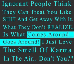 ... Around ! I Just Love The smell of karma in the air.. Don;t you
