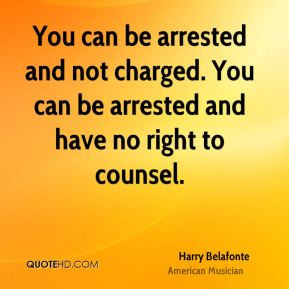 You can be arrested and not charged. You can be arrested and have no ...