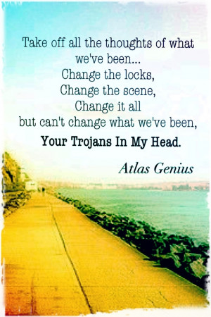 Your Trojans In My Head by aTlas Genius Music lyrics Quote.