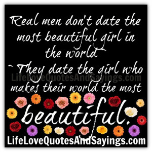 Real men don't date the most beautiful girl in the world ~ ~ They date ...