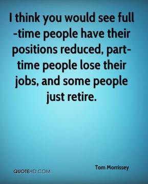 see full-time people have their positions reduced, part-time people ...