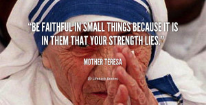 quote-Mother-Teresa-be-faithful-in-small-things-because-it-306