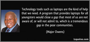 Technology tools such as laptops are the kind of help that we need. A ...