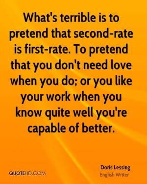 What's terrible is to pretend that second-rate is first-rate. To ...