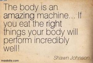 Body Is An Amazing Machine… If You Eat The Right Things Your Body ...