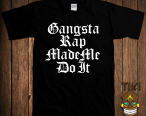 shirt Gangsta Rap Made Me D o It Gangster Tee Shirt Old School Hip Hop ...