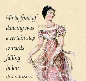 Jane Austen Quotes - To Be Fond of Dancing Was A Certain Step Towards ...