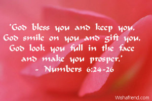 ... bless you and keep you god smile on you and gift you god look you