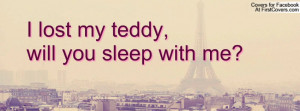 lost my teddy , Pictures , will you sleep with me? , Pictures
