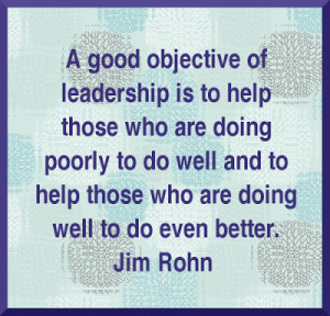 ... and to help those who are doing well to do even better. - Jim Rohn