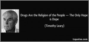 Drugs Are the Religion of the People — The Only Hope is Dope ...